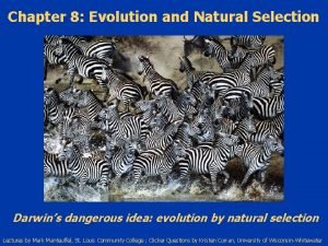 Chapter 8 Evolution and Natural Selection Darwins dangerous