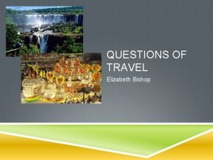 Elizabeth bishop questions of travel
