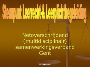 Netoverschrijdend multidisciplinair samenwerkingsverband Gent t Steunpunt Over n