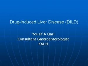 Druginduced Liver Disease DILD Yousif A Qari Consultant