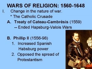WARS OF RELIGION 1560 1648 I Change in