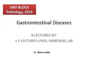 GNT BLOCK Pathology 2019 Gastrointestinal Diseases 8 LECTURES