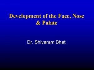 Development of the Face Nose Palate Dr Shivaram