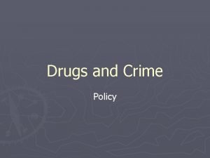 Drugs and Crime Policy Drug use and crime