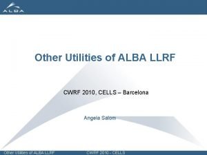 Other Utilities of ALBA LLRF CWRF 2010 CELLS