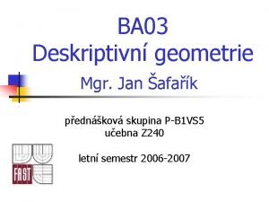 BA 03 Deskriptivn geometrie Mgr Jan afak pednkov