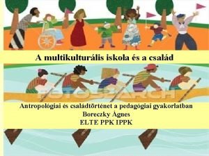 A multikulturlis iskola s a csald Antropolgia s