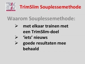 Trim Slim Souplessemethode Waarom Souplessemethode met elkaar trainen