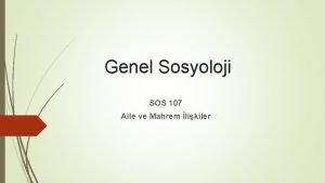 Genel Sosyoloji SOS 107 Aile ve Mahrem likiler