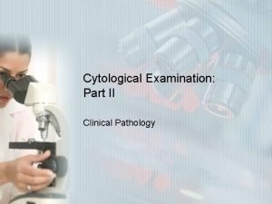 Cytological Examination Part II Clinical Pathology Microscopic Evaluation