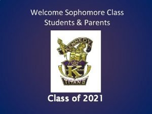 Welcome Sophomore Class Students Parents Class of 2021