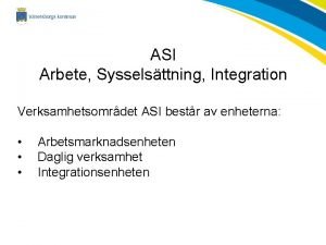 ASI Arbete Sysselsttning Integration Verksamhetsomrdet ASI bestr av