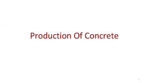 Production Of Concrete 1 Production Of Concrete Stages