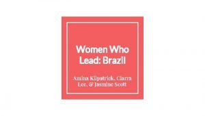 Women Who Lead Brazil Amina Kilpatrick Ciarra Lee