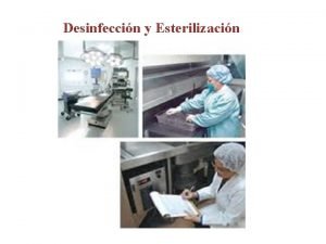 Desinfeccin y Esterilizacin ESTERILIZACION Es la destruccin o