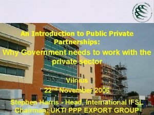 An Introduction to Public Private Partnerships Why Government