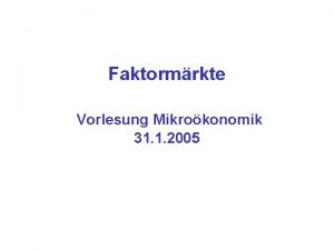 Faktormrkte Vorlesung Mikrokonomik 31 1 2005 Angebot von