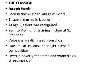 THE CLASSICAL Joseph Haydn Born in tiny Austrian