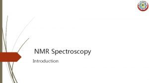 NMR Spectroscopy Introduction Introduction to NMR Spectroscopy 2