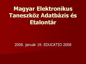 Magyar Elektronikus Taneszkz Adatbzis s Etalontr 2008 janur