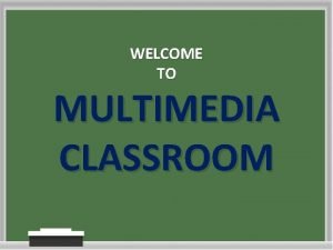 WELCOME TO MULTIMEDIA CLASSROOM NARRATION Conducted by SHAHIDUL