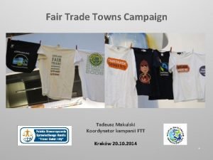 Fair Trade Towns Campaign Tadeusz Makulski Koordynator kampanii