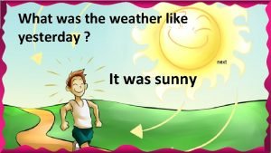 What was the weather like yesterday