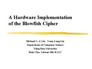 A Hardware Implementation of the Blowfish Cipher Michael
