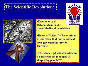 The Scientific Revolution Renaissance Reformation broke down Medieval