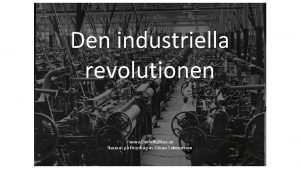 Den industriella revolutionen Hanna Enefalkkau se Baserat p