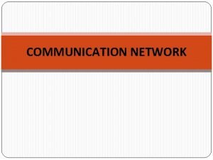 COMMUNICATION NETWORK EVOLUTION OF COMMUNICATION NETWORKS Communication is