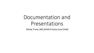 Documentation and Presentations Ashley Trane MD UNM Primary