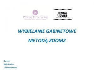 WYBIELANIE GABINETOWE METOD ZOOM 2 Autorzy Wjcik Adam