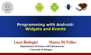 Programming with Android Widgets and Events Luca Bedogni