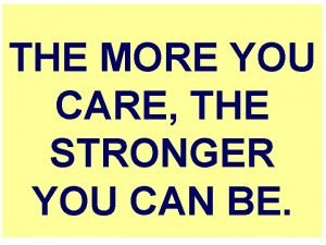 The more you care the stronger you can be