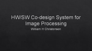 HWSW Codesign System for Image Processing William H