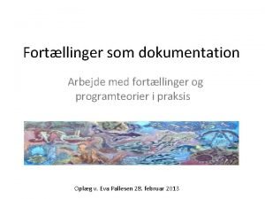 Fortllinger som dokumentation Arbejde med fortllinger og programteorier