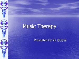 Music Therapy Presented by R 2 Music Decreases