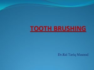 TOOTH BRUSHING Dr Rai Tariq Masood Tooth Brush