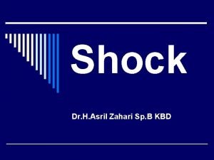 Shock Dr H Asril Zahari Sp B KBD