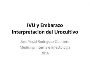 IVU y Embarazo Interpretacion del Urocultivo Jose Yesid