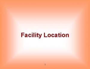 Facility Location 1 Location Decisions Longterm decisions expand
