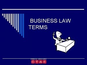 BUSINESS LAW TERMS Written by Debra Sutton LAW