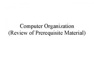 Computer Organization Review of Prerequisite Material Program Specification