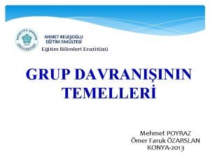 Eitim Bilimleri Enstits GRUP DAVRANIININ TEMELLER Mehmet POYRAZ