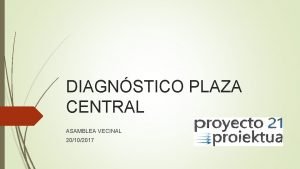 DIAGNSTICO PLAZA CENTRAL ASAMBLEA VECINAL 20102017 EL URBANISMO