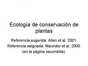 Ecologa de conservacin de plantas Referencia sugerida Allen