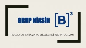 GRUP NASN SKOLYOZ TARAMA VE BLGLENDRME PROGRAMI GRUP