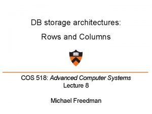 DB storage architectures Rows and Columns COS 518