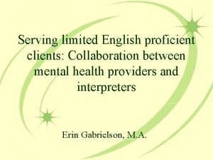 Serving limited English proficient clients Collaboration between mental